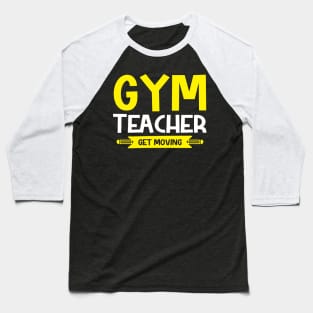 Gym teacher get moving Baseball T-Shirt